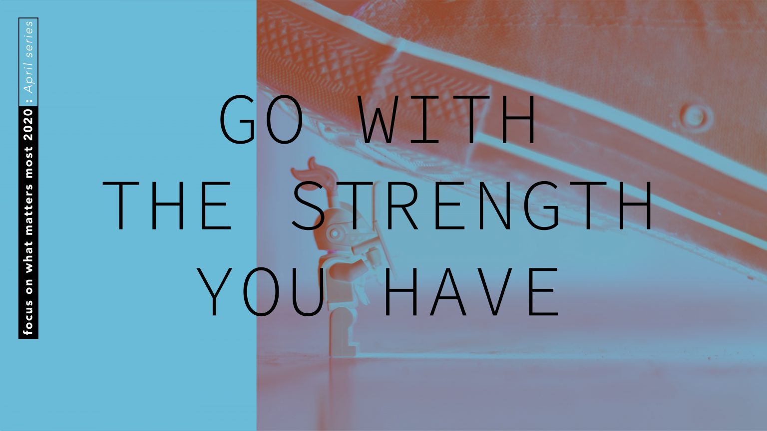 Sermon Cover-April-Go With the Strength You Have